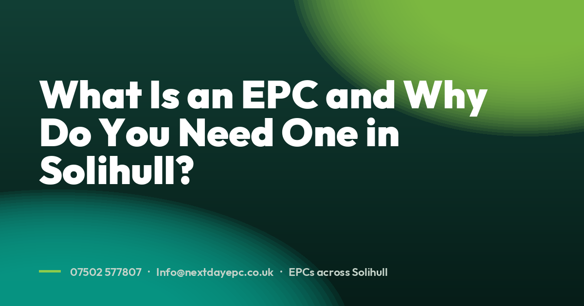 What Is an EPC and Why Do You Need One in Solihull?