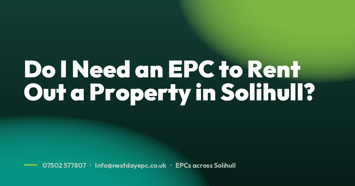 Do I Need an EPC to Rent Out a Property in Solihull?